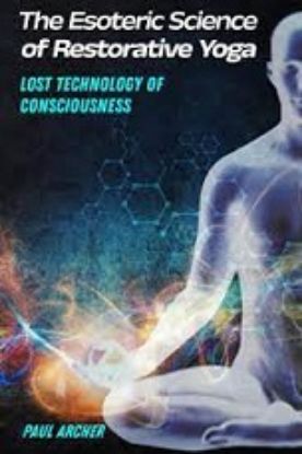 Picture of The Esoteric Science of Restorative Yoga: Lost Technology of Consciousness