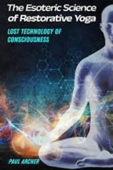 Picture of The Esoteric Science of Restorative Yoga: Lost Technology of Consciousness