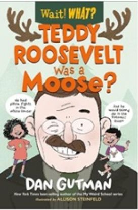 Picture of TEDDY ROOSEVELT WAS A MOOSE? (WAIT! WHAT?)